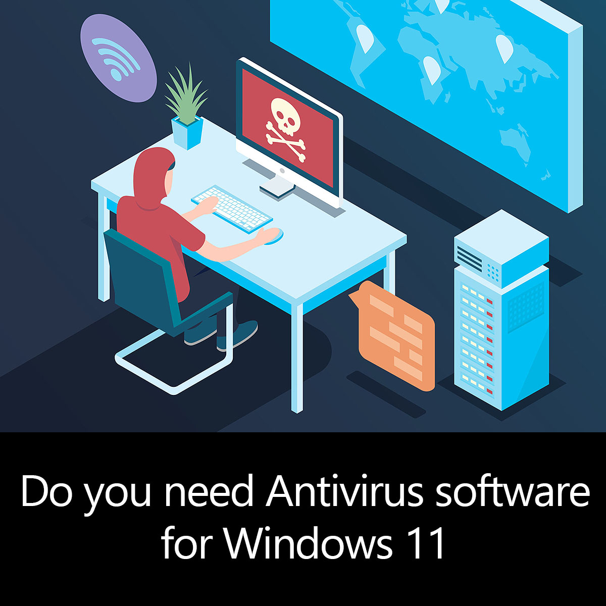 Do you need Antivirus software for Windows 11